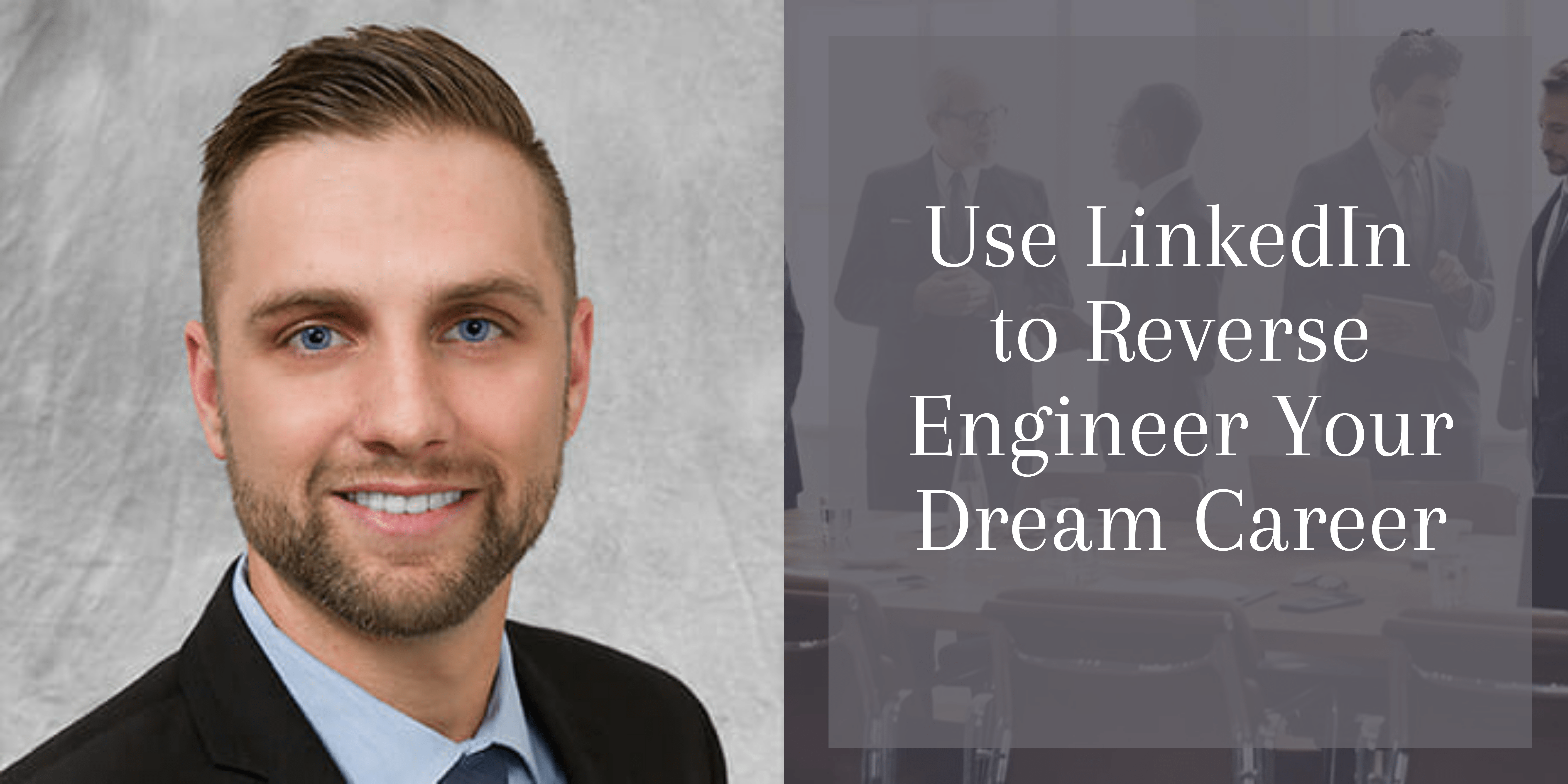 Use LinkedIn to Reverse Engineer Your Dream Career