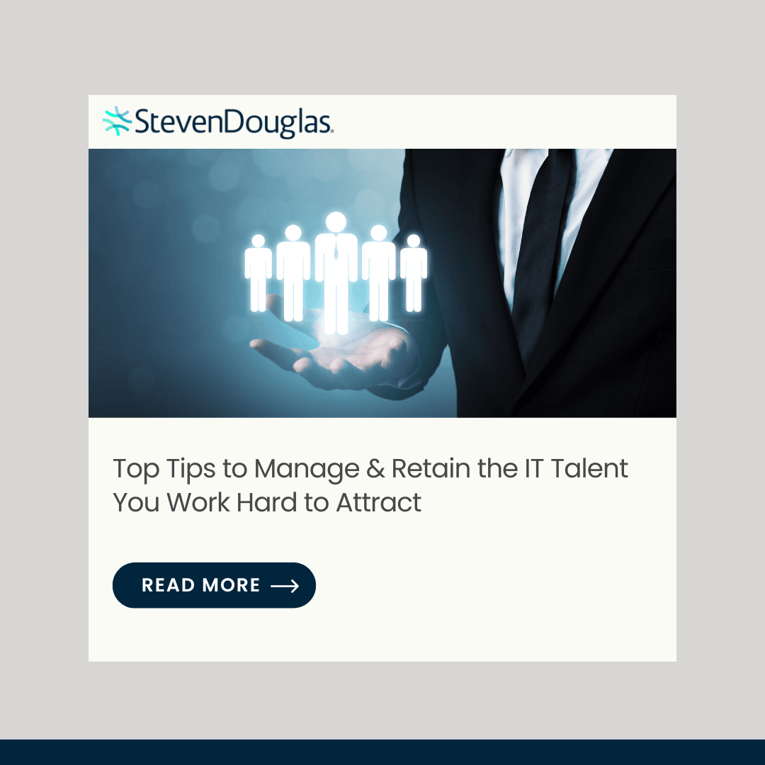 Top Tips to Manage & Retain the IT Talent You Work Hard to Attract